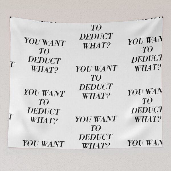 Item preview, you want to deduct what? tax consultant quote designed and sold by Karisdesignss.