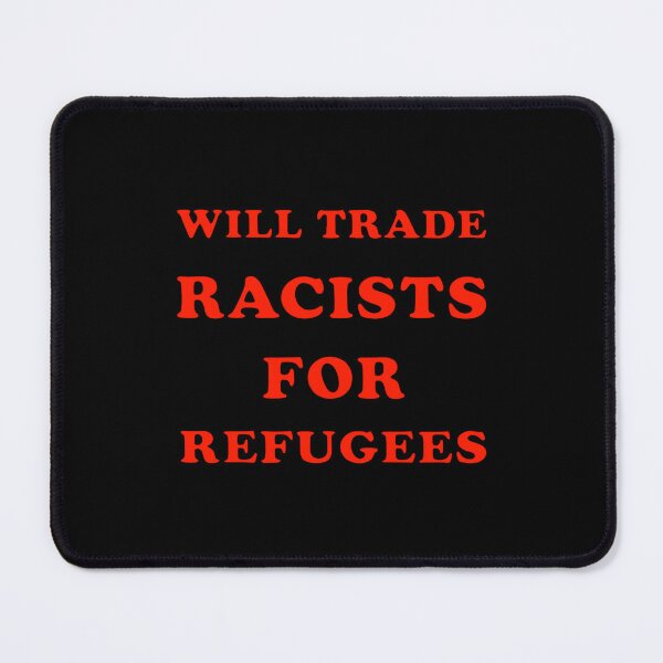 Item preview, Will Trade Racists For Refugees designed and sold by NinigFox.