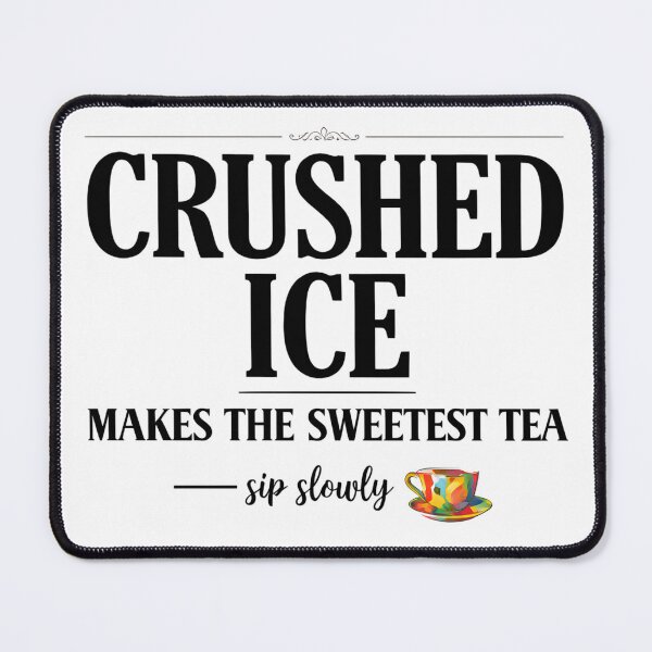 Item preview, Crushed Ice Makes The Sweetest Tea Sip Slowly designed and sold by NinigFox.