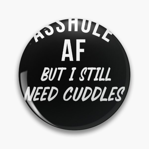 Item preview, Asshole AF But I Still Need Cuddles designed and sold by BettieHartis.