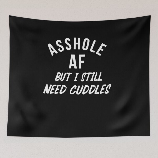 Item preview, Asshole AF But I Still Need Cuddles designed and sold by BettieHartis.