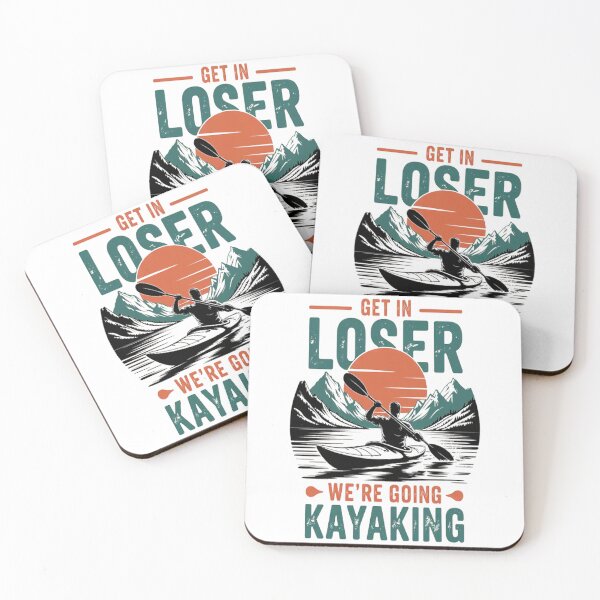 Item preview, Get in Loser we're going kayaking Kayak Boat designed and sold by TheRetroStyle.