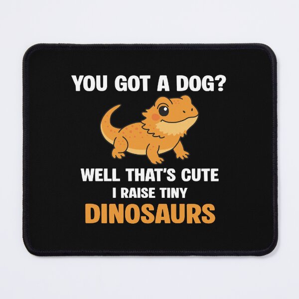 Item preview, You got a dog Well that's cute I raise tiny dinosaurs designed and sold by NQArtist.
