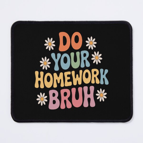 Item preview, Blossom In Mind Do Your Homework Bruh designed and sold by SignaturalGen.