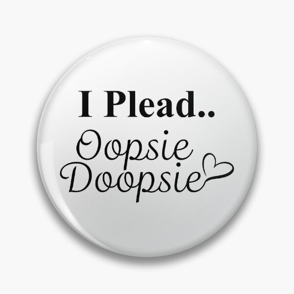 Item preview, I Plead Oopsie Doopsie designed and sold by LewdLexi.