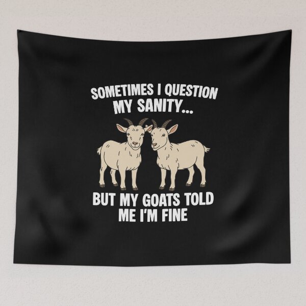 Item preview, Sometimes I Question My Sanity But My Goats Told Me I'm Fine designed and sold by NQArtist.