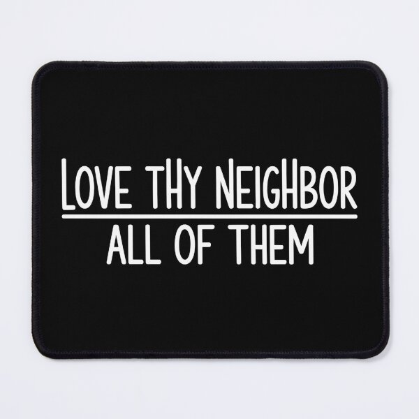 Item preview, Love Thy Neighbor All of Them - This design is for people who believe in kindness without exceptions and want to express values rooted in empathy, equality, and respect for all. designed and sold by ZyziowskyArt.