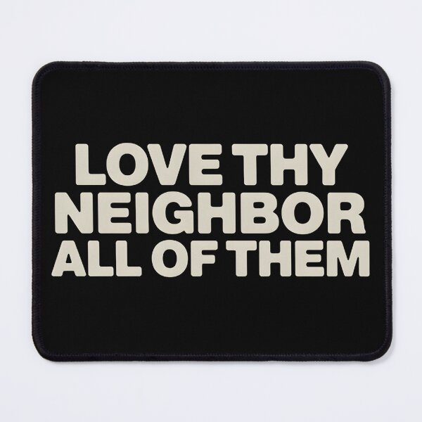 Item preview, Love Thy Neighbor All of Them - This design is for people who believe in kindness without exceptions and want to express values rooted in empathy, equality, and respect for all. designed and sold by ZyziowskyArt.