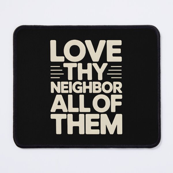 Item preview, Love Thy Neighbor All of Them - This design is for people who believe in kindness without exceptions and want to express values rooted in empathy, equality, and respect for all. designed and sold by ZyziowskyArt.