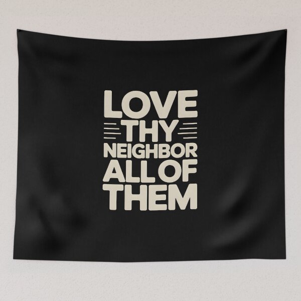 Item preview, Love Thy Neighbor All of Them - This design is for people who believe in kindness without exceptions and want to express values rooted in empathy, equality, and respect for all. designed and sold by ZyziowskyArt.
