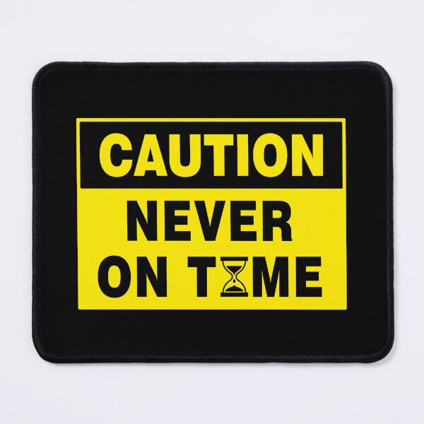 Item preview, CAUTION SIGN: NEVER ON TIME, LATE, NOVELTY SIGN, QUIRKY designed and sold by AASparksDesigns.