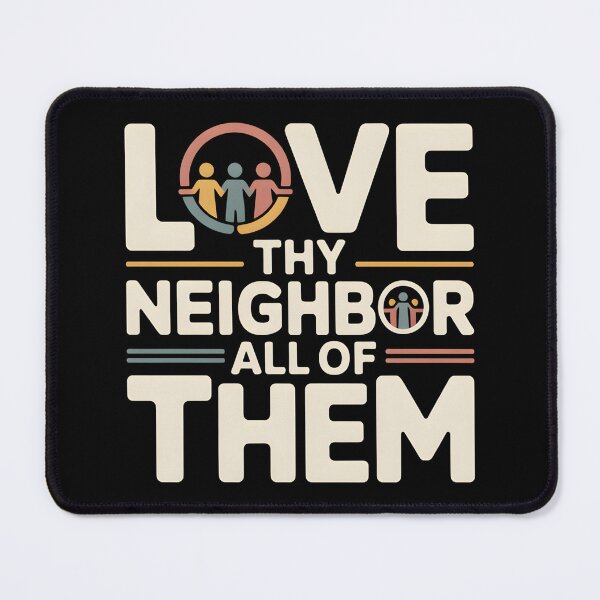 Item preview, Love Thy Neighbor All of Them - This design is for people who believe in kindness without exceptions and want to express values rooted in empathy, equality, and respect for all. designed and sold by ZyziowskyArt.