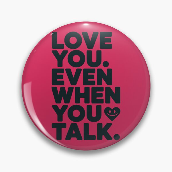 Item preview, Love You Even When You Talk designed and sold by DabrowskiDesign.