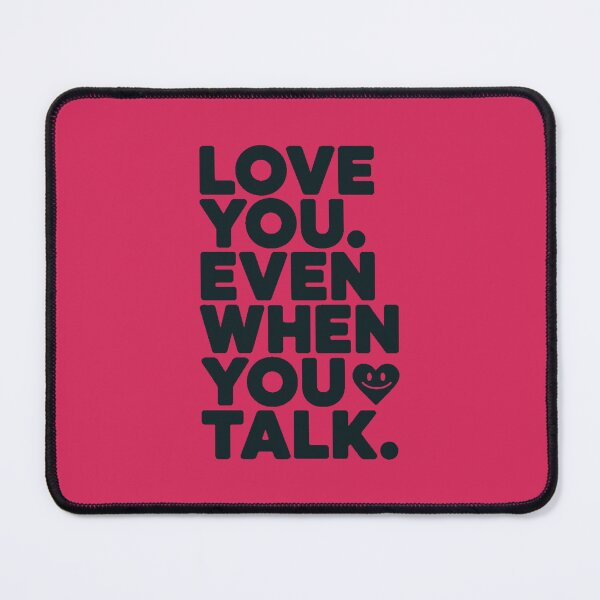 Item preview, Love You Even When You Talk designed and sold by DabrowskiDesign.