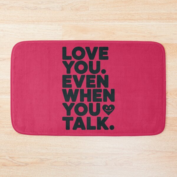 Item preview, Love You Even When You Talk designed and sold by DabrowskiDesign.