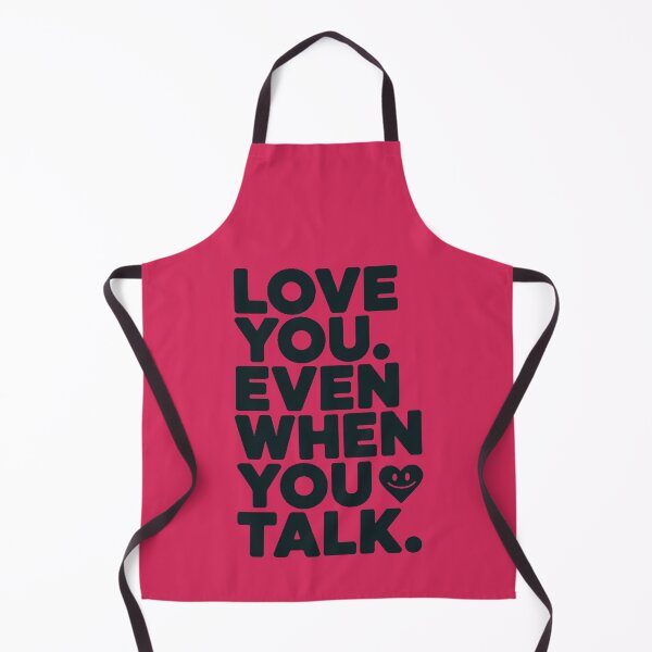Item preview, Love You Even When You Talk designed and sold by DabrowskiDesign.