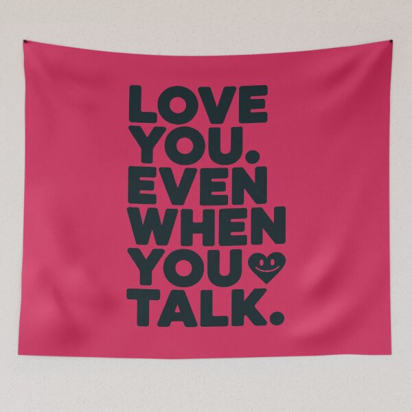 Item preview, Love You Even When You Talk designed and sold by DabrowskiDesign.