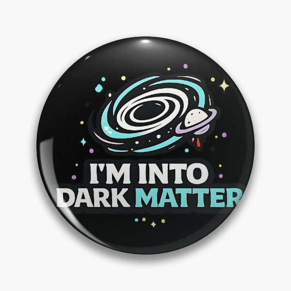 Item preview, I’m Into Dark Matter – Physics Geek Design designed and sold by Cool Geeks.