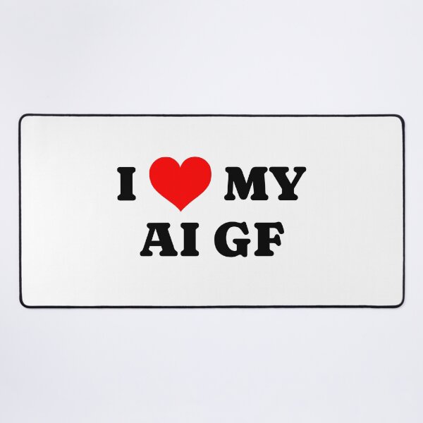Item preview, I love my AI Girlfriend designed and sold by cjpdee.