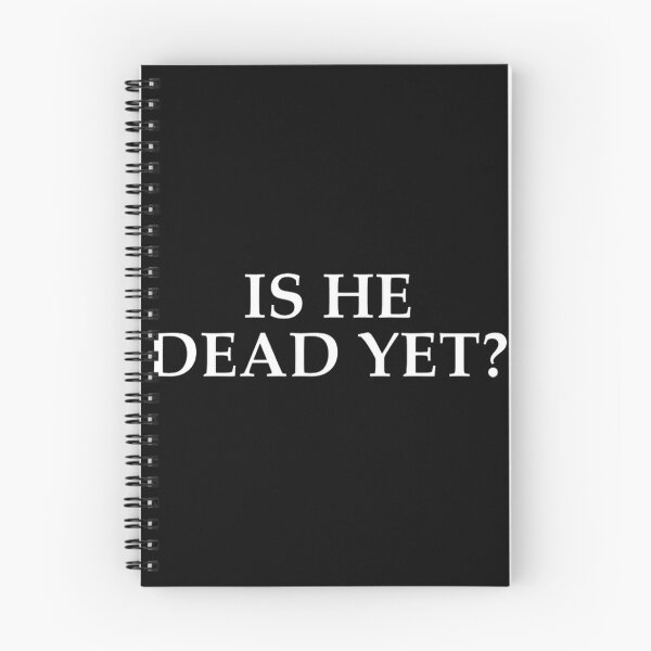 Item preview, Is He Dead Yet Shirt designed and sold by RaymondGnLTees.