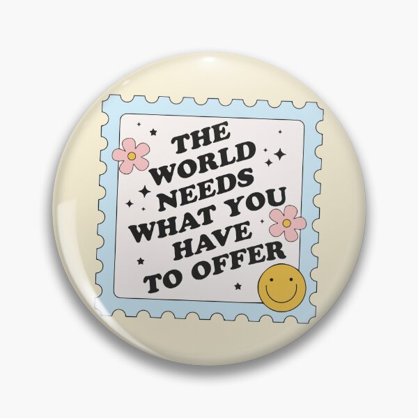 Item preview, The world needs what you have to offer designed and sold by BrownHorse90s.
