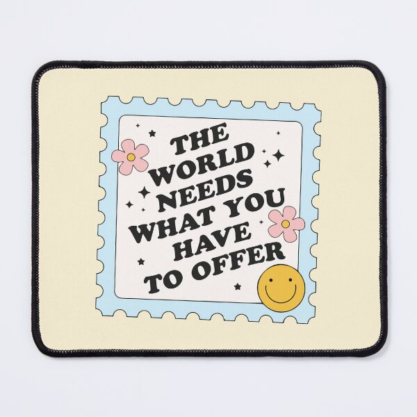 Item preview, The world needs what you have to offer designed and sold by BrownHorse90s.