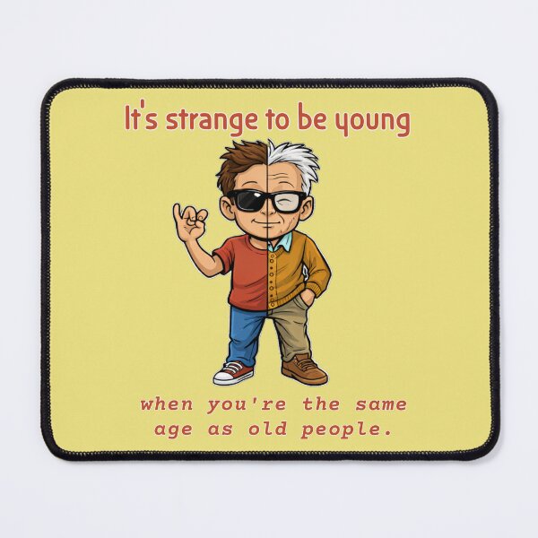 Item preview, It’s Strange to Be Young When You’re the Same Age as Old People designed and sold by Shmidzis.