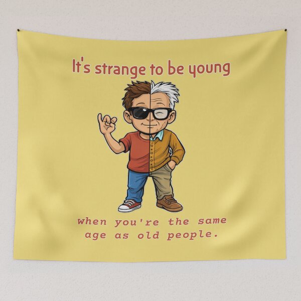Item preview, It’s Strange to Be Young When You’re the Same Age as Old People designed and sold by Shmidzis.