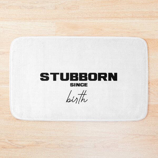 Item preview, STUBBORN SINCE BIRTH, Unique designed and sold by villacreativa.