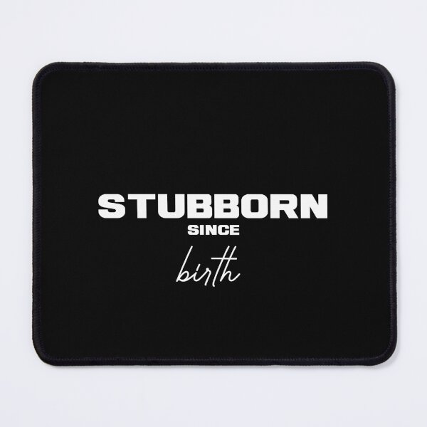 Item preview, STUBBORN SINCE BIRTH, Unique designed and sold by villacreativa.