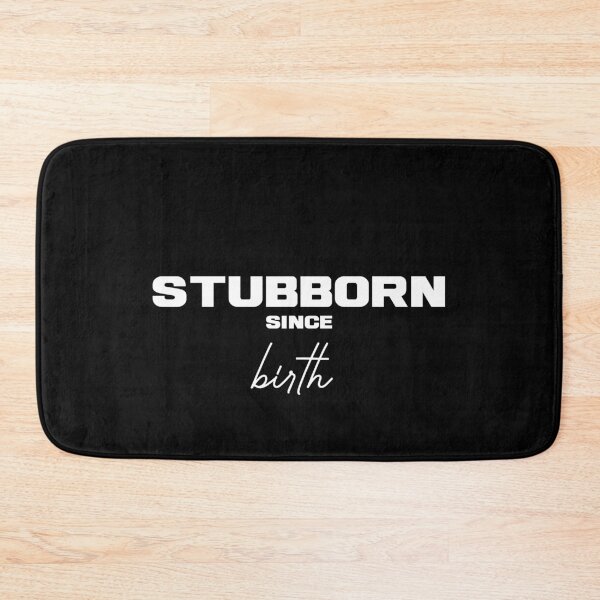 Item preview, STUBBORN SINCE BIRTH, Unique designed and sold by villacreativa.