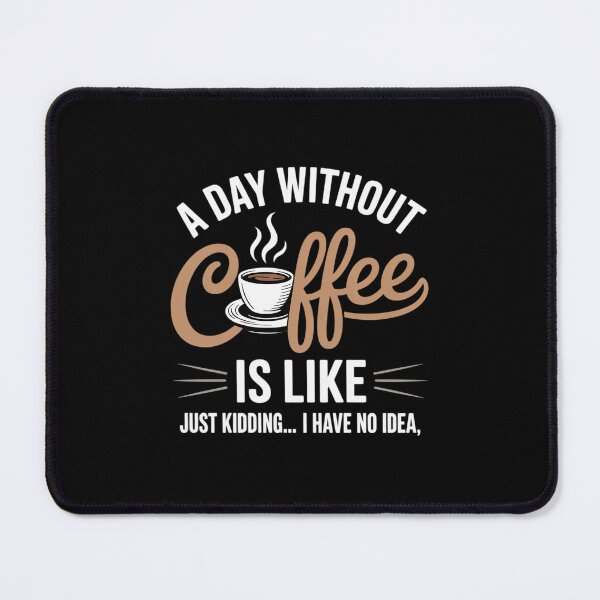 Item preview, A Day Without Coffee Is Like - Coffee Lover Caffeine 3 designed and sold by DigitaldeligArt.
