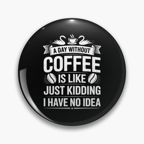 Item preview, A Day Without Coffee Is Like - Coffee Lover Caffeine2 designed and sold by DigitaldeligArt.