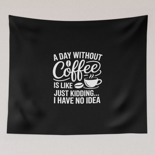 Item preview, A Day Without Coffee Is Like Coffee Quote designed and sold by DigitaldeligArt.