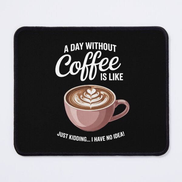Item preview, A Day without Coffee is like I have No Idea Cafeine designed and sold by DigitaldeligArt.