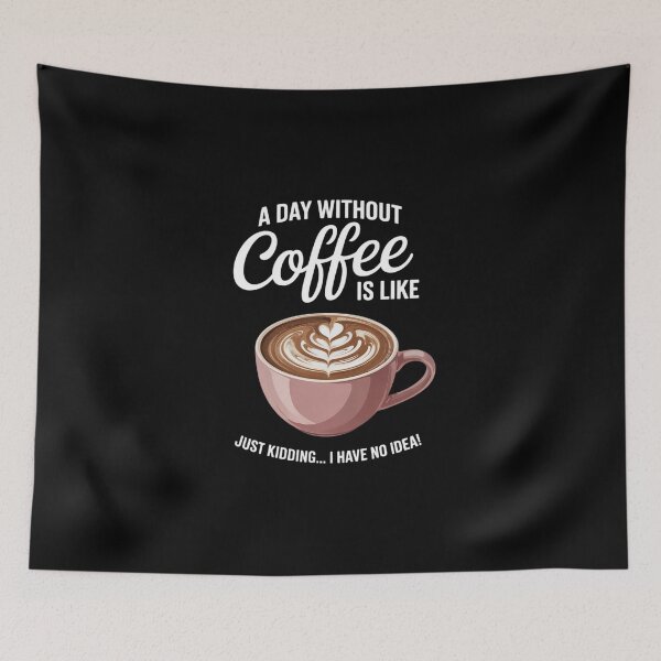Item preview, A Day without Coffee is like I have No Idea Cafeine designed and sold by DigitaldeligArt.