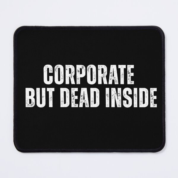Item preview, Corporate But Dead Inside Quote designed and sold by Raven Studios.