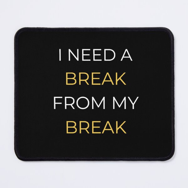 Item preview, I Need a Break From My Break – Burnout Humor Quote designed and sold by lowenergyclubco.