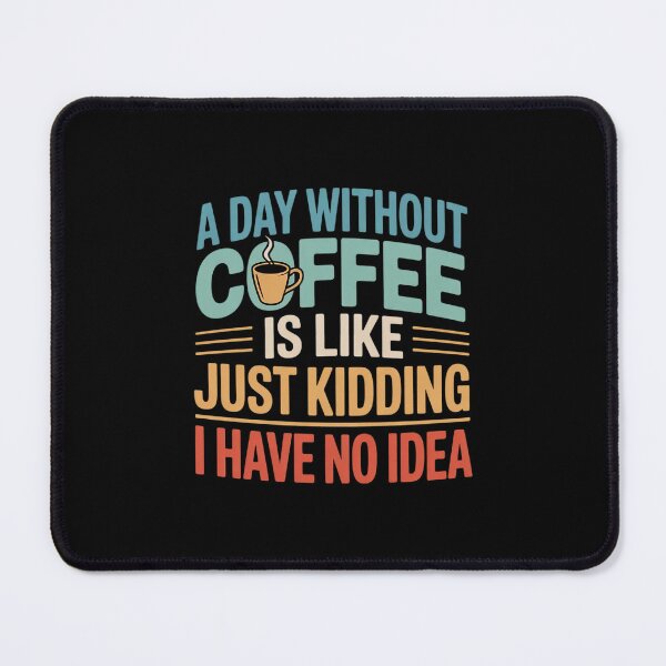 Item preview, A Day Without Coffee is Like Just Kidding 0 designed and sold by DigitaldeligArt.