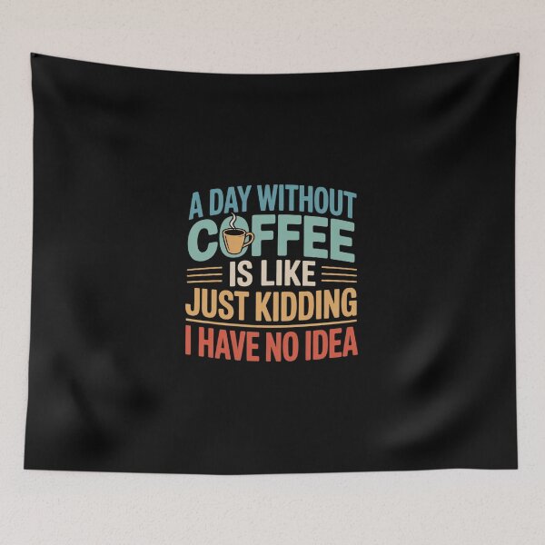 Item preview, A Day Without Coffee is Like Just Kidding 0 designed and sold by DigitaldeligArt.