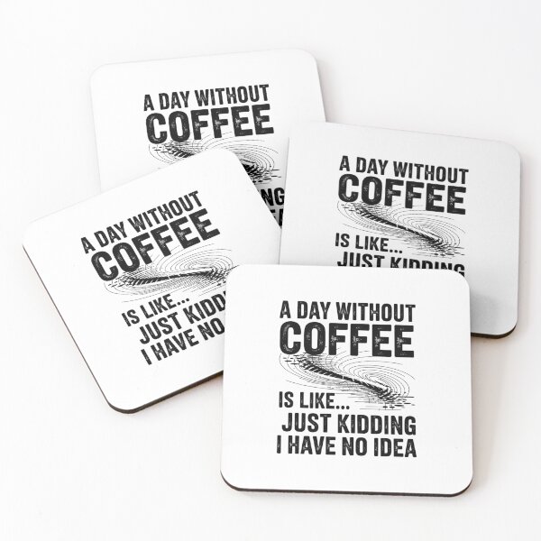 Item preview, A Day Without Coffee is Like Just Kidding 01 designed and sold by DigitaldeligArt.