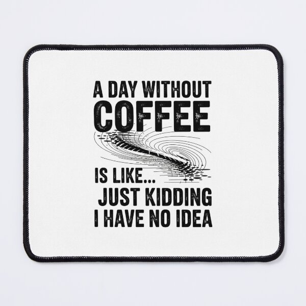 Item preview, A Day Without Coffee is Like Just Kidding 01 designed and sold by DigitaldeligArt.