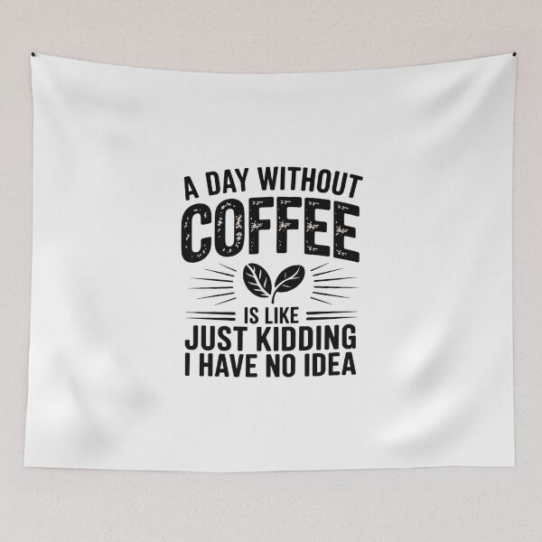 Item preview, A Day Without Coffee is Like Just Kidding 02 designed and sold by DigitaldeligArt.