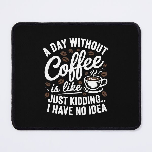 Item preview, A Day Without Coffee Is Like Just Kidding Coffee Lover designed and sold by DigitaldeligArt.