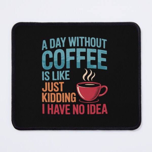 Item preview, A Day Without Coffee is Like Just Kidding Coffee designed and sold by angolinnArt.