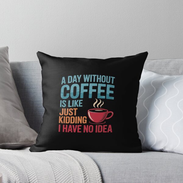 Item preview, A Day Without Coffee is Like Just Kidding Coffee  designed and sold by angolinnArt.