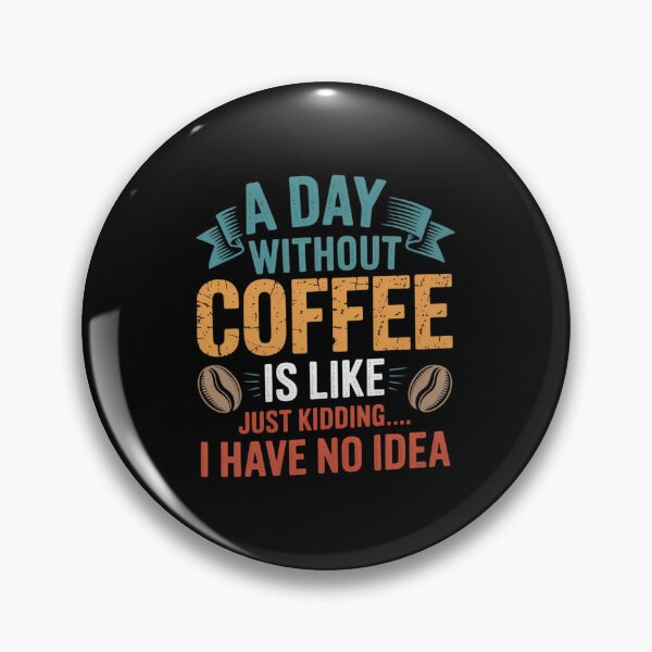 Item preview, A Day Without Coffee is Like Just Kidding Coffee x designed and sold by angolinnArt.