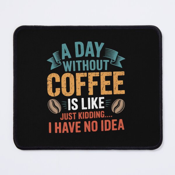 Item preview, A Day Without Coffee is Like Just Kidding Coffee x designed and sold by angolinnArt.