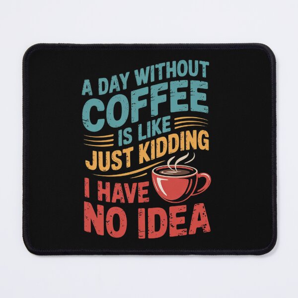 Item preview, A Day Without Coffee is Like Just Kidding Coffee0 designed and sold by angolinnArt.