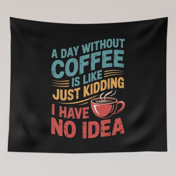 Item preview, A Day Without Coffee is Like Just Kidding Coffee0 designed and sold by angolinnArt.